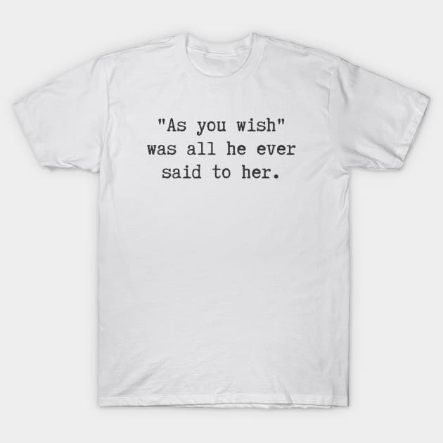 All He Ever Said T-Shirt by ryanmcintire1232